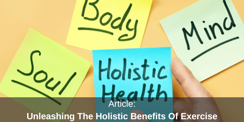 Unleashing The Holistic Benefits Of Exercise