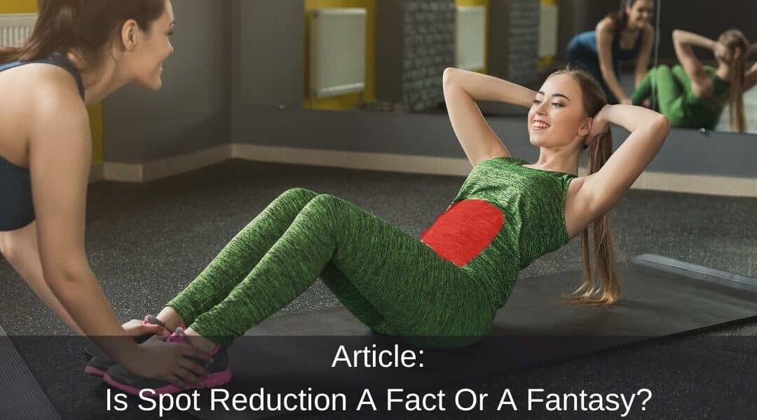 Is Spot Reduction A Fact Or A Fantasy?