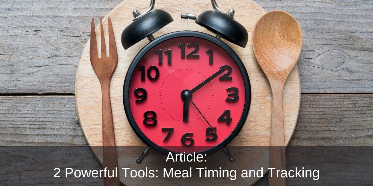 2 Powerful Tools: Meal Timing and Tracking